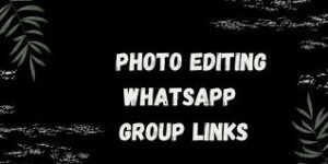 Photo Editing WhatsApp Group Links